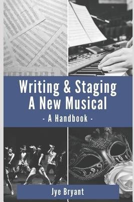 Writing & Staging A New Musical: A Handbook Paperback Independently Published