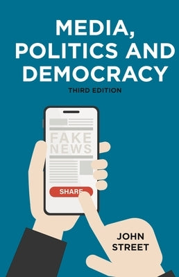 Media, Politics and Democracy Paperback Bloomsbury Publishing PLC