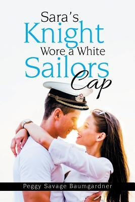 Sara's Knight Wore a White Sailors Cap Paperback Xlibris