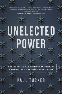 Unelected Power: The Quest for Legitimacy in Central Banking and the Regulatory State Paperback Princeton University Press