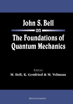 John S Bell on the Foundations of Quantum Mechanics Paperback World Scientific Publishing Company