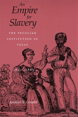 Empire for Slavery: The Peculiar Institution in Texas, 1821-1865 (Revised) Paperback LSU Press