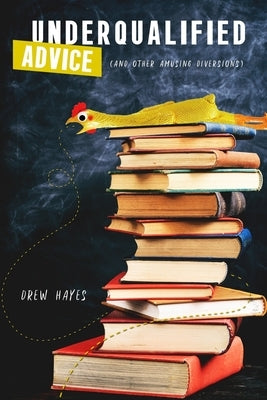 Underqualified Advice: (and Other Amusing Diversions) Paperback Independently Published