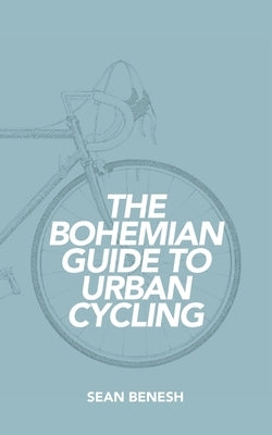 The Bohemian Guide to Urban Cycling Paperback Urban Loft Publishers