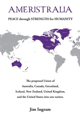 Ameristralia: Peace Through Strength for Humanity Paperback Ameristralia, Inc