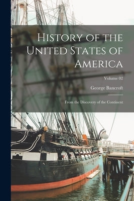 History of the United States of America: From the Discovery of the Continent; Volume 02 Paperback Legare Street Press