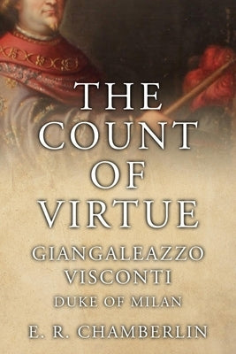 The Count Of Virtue: Giangaleazzo Visconti, Duke of Milan Paperback Sapere Books