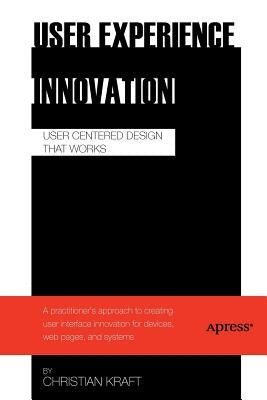 User Experience Innovation: User Centered Design That Works Paperback Apress