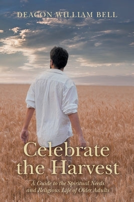 Celebrate the Harvest: A Guide to the Spiritual Needs and Religious Life of Older Adults Paperback FriesenPress