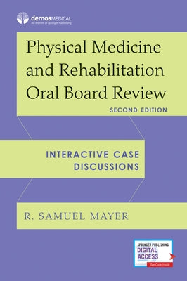 Physical Medicine and Rehabilitation Oral Board Review: Interactive Case Discussions Paperback Demos Medical Publishing