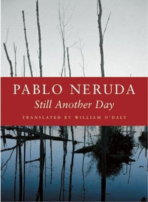 Still Another Day by Neruda, Pablo