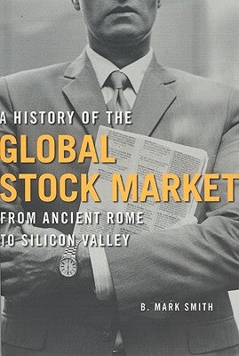 A History of the Global Stock Market: From Ancient Rome to Silicon Valley Paperback University of Chicago Press