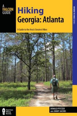 Hiking Georgia: Atlanta: A Guide to 30 Great Hikes Close to Town Paperback Falcon Press Publishing
