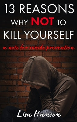 13 Reasons Why Not to Kill Yourself: A Note for Suicide Prevention Paperback Rise Up Publications
