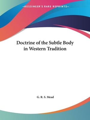 Doctrine of the Subtle Body in Western Tradition Paperback Kessinger Publishing