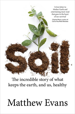 Soil: The Incredible Story of What Keeps the Earth, and Us, Healthy Paperback Murdoch Books