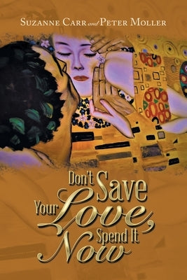 Don't Save Your Love, Spend It Now Paperback Xlibris Us