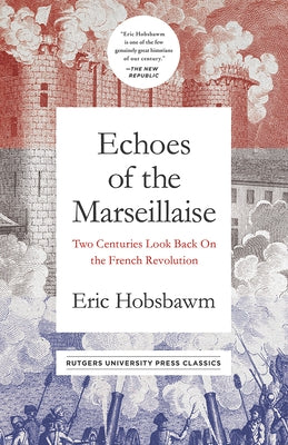 Echoes of the Marseillaise: Two Centuries Look Back on the French Revolution Paperback Rutgers University Press Classics