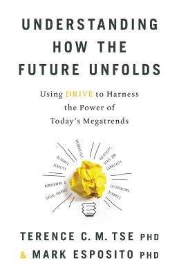 Understanding How the Future Unfolds: Using Drive to Harness the Power of Today's Megatrends Paperback Lioncrest Publishing