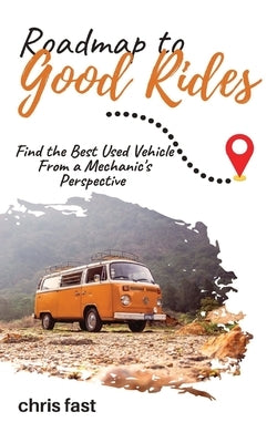 Roadmap to Good Rides: How to Choose the Best Used Vehicle from a Mechanic's Perspective Paperback Logrog Publishing