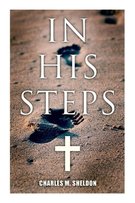 In His Steps: Religious Novel Paperback E-Artnow