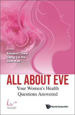 All about Eve: Your Women's Health Questions Answered Paperback Co-Published with World Scientific