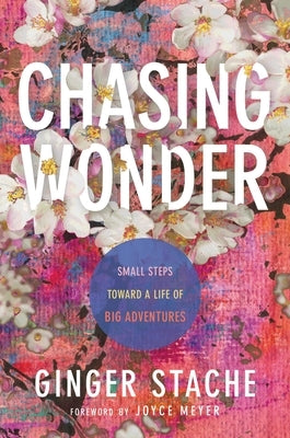Chasing Wonder: Small Steps Toward a Life of Big Adventures by Stache, Ginger