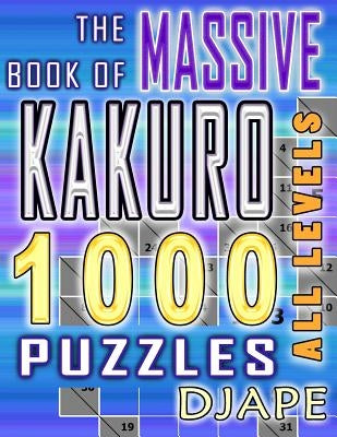 The Massive Book of Kakuro: 1000 Puzzles Paperback Createspace Independent Publishing Platform