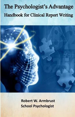 The Psychologist's Advantage: A Handbook for Clinical Report Writing Paperback Createspace Independent Publishing Platform