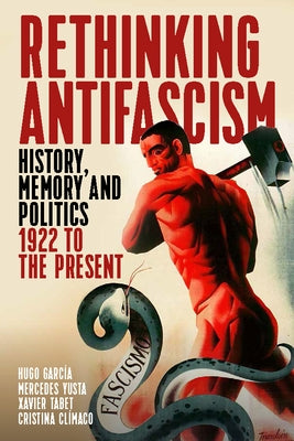 Rethinking Antifascism: History, Memory and Politics, 1922 to the Present Paperback Berghahn Books