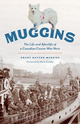 Muggins: The Life and Afterlife of a Canadian Canine War Hero Heritage House
