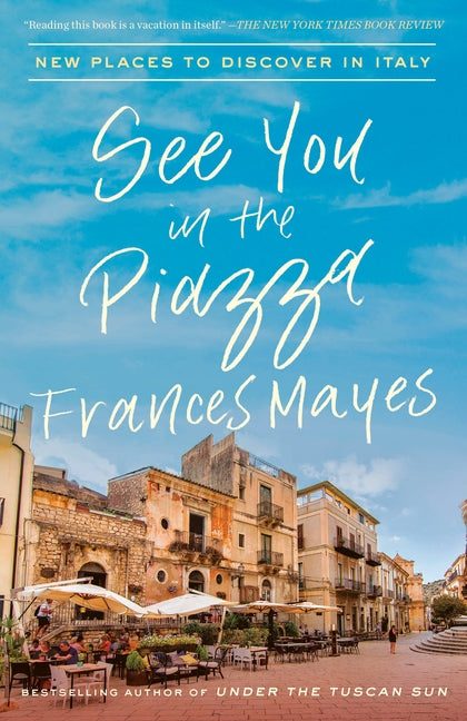 See You in the Piazza: New Places to Discover in Italy Paperback Crown Publishing Group (NY)