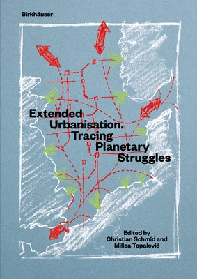 Extended Urbanisation: Tracing Planetary Struggles Paperback Birkhauser