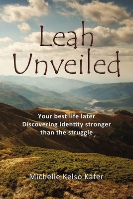 Leah Unveiled: Your Best Life Later, Discovering Identity Stronger Than the Struggle Paperback ELM Hill
