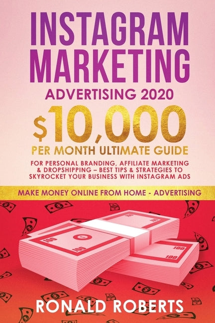 Instagram Marketing Advertising: $10,000/Month Ultimate Guide for Personal Branding, Affiliate Marketing, and Drop-Shipping: Best Tips and Strategies Paperback Create Your Reality