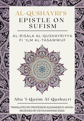 Al-Qushayri's Epistle on Sufism - Al-Risala Al Qushayriyya Fi 'ilm Al-Tasawwuf Paperback Independently Published