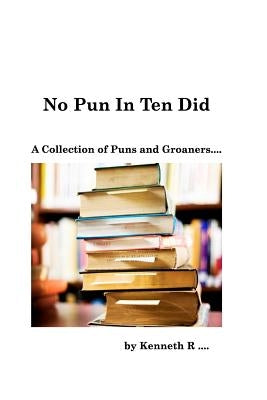 No Pun In Ten Did: A Collection of Puns and Groaners Paperback Blurb