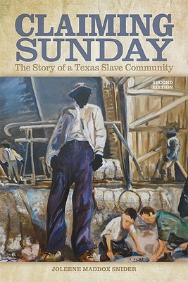 Claiming Sunday: The Story of a Texas Slave Community Paperback Texas Christian University Press