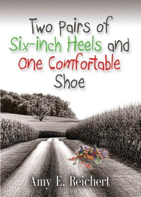 Two Pairs of Six-Inch Heels and One Comfortable Shoe Paperback Booklocker.com