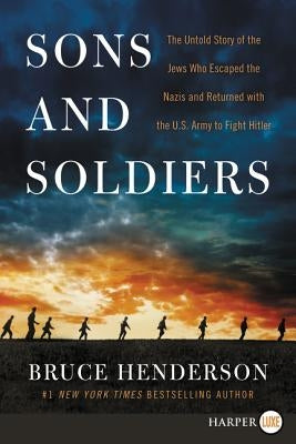 Sons and Soldiers: The Untold Story of the Jews Who Escaped the Nazis and Returned with the U.S. Army to Fight Hitler Paperback HarperLuxe