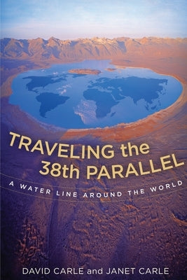 Traveling the 38th Parallel: A Water Line Around the World Paperback Phalarope Press