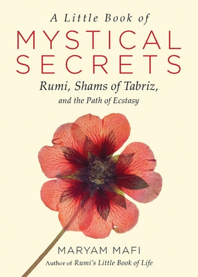 A Little Book of Mystical Secrets: Rumi, Shams of Tabriz, and the Path of Ecstasy Hampton Roads Publishing Company