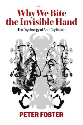 Why We Bite the Invisible Hand: The Psychology of Anti-Capitalism Paperback Pleasaunce Press