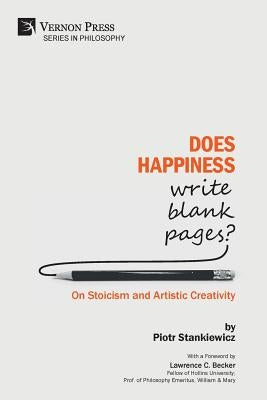 Does Happiness Write Blank Pages? On Stoicism and Artistic Creativity Paperback Vernon Press
