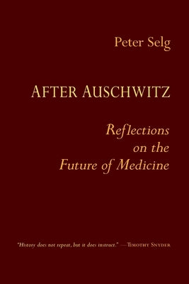 After Auschwitz: Reflections on the Future of Medicine by Selg, Peter