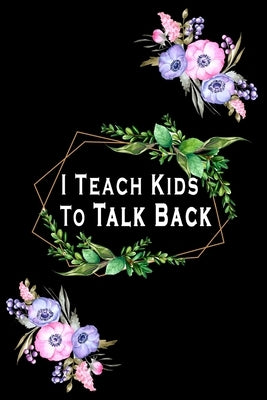 I Teach Kids To Talk Back: Speech Language Pathologist, gift for speech-language pathologist, Speech Therapy Assistants Paperback Independently Published
