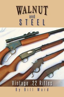 Walnut and Steel: Vintage .22 Rifles Paperback Authorhouse