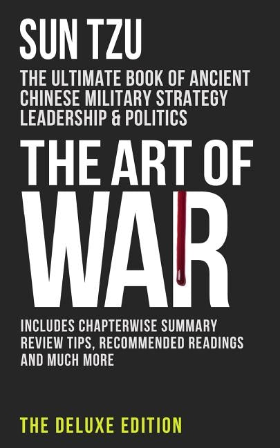The Art of War: The Ultimate Book of Ancient Chinese Military Strategy, Leadership and Politics Paperback Createspace Independent Publishing Platform