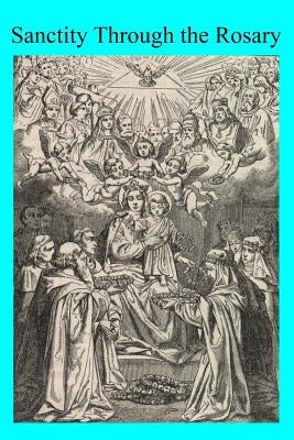 Sanctity Through the Rosary Paperback Createspace Independent Publishing Platform
