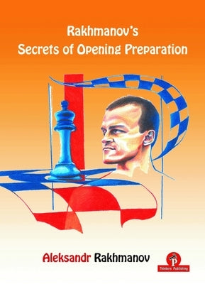 Rakhmanov's Secrets of Opening Preparation Paperback Thinkers Publishing